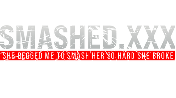 SMASHEDXXX